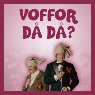 Omslagsbild för avsnitt 18 av podden Voffor Då Då med en bild på Hans Alfredsson och Tage Danielsson från revyn 88-öresrevyn