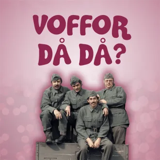 Omslagsbild för avsnitt 55 av podden Voffor Då Då med en bild Ted Åström, Janne Loffe Carlsson, Lasse Åberg och Weiron Holmberg i militärkläder